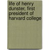 Life of Henry Dunster, First President of Harvard College door Samuel Dunster