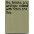 Life, Letters, And Writings. Edited With Notes And Illus.