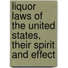 Liquor Laws Of The United States, Their Spirit And Effect by Gallus Thomann