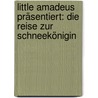 Little Amadeus präsentiert: Die Reise zur Schneekönigin door Ingrid Allwardt
