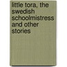 Little Tora, The Swedish Schoolmistress And Other Stories door Woods Baker