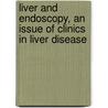 Liver and Endoscopy, an Issue of Clinics in Liver Disease door Paul Thuluvath