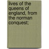 Lives Of The Queens Of England, From The Norman Conquest; door Agnes Strickland