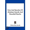 Lives and Speeches of Abraham Lincoln and Hannibal Hamlin door William Dean Howells