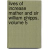 Lives of Increase Mather and Sir William Phipps, Volume 5 by Enoch Pond