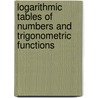 Logarithmic Tables of Numbers and Trigonometric Functions door Baron Von Vega