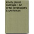 Lonely Planet Australia : 42 great landscapes experiences