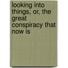 Looking Into Things, Or, The Great Conspiracy That Now Is door A. Huff