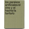 Los Paraisos Artificiales/El Vino y el Hachis/La Fanfarlo by Charles P. Baudelaire