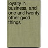 Loyalty In Business, And One And Twenty Other Good Things door Fra Elbert Hubbard