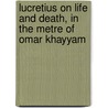 Lucretius On Life And Death, In The Metre Of Omar Khayyam by William Hurrell Mallock