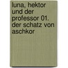 Luna, Hektor und der Professor 01. Der Schatz von Aschkor by David Norman