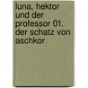 Luna, Hektor und der Professor 01. Der Schatz von Aschkor door David Norman