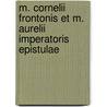 M. Cornelii Frontonis Et M. Aurelii Imperatoris Epistulae door Marcus Tullius Cicero