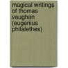Magical Writings Of Thomas Vaughan (Eugenius Philalethes) by Professor Arthur Edward Waite