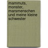 Mammuts, Monster, Marsmenschen und meine kleine Schwester by Alex Cousseau