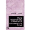 Man's Responsibility In Reference To His Religious Belief door Theyre T. Smith