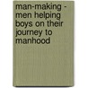 Man-Making - Men Helping Boys On Their Journey To Manhood door W. Hipp Earl