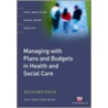 Managing with Plans and Budgets in Health and Social Care by Richard Field