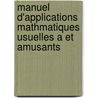 Manuel D'Applications Mathmatiques Usuelles a Et Amusants door T. Richard