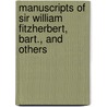 Manuscripts of Sir William Fitzherbert, Bart., and Others by William Fitzherbert