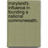 Maryland's Influence In Founding A National Commonwealth.