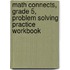 Math Connects, Grade 5, Problem Solving Practice Workbook