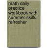 Math Daily Practice Workbook with Summer Skills Refresher door Onbekend