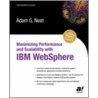 Maximizing Performance And Scalability With Ibm Websphere by Adam G. Neat