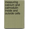 Measuring Calcium and Calmodulin Inside and Outside Cells door Ole H. Peterson
