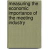 Measuring the Economic Importance of the Meeting Industry door Onbekend