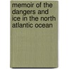 Memoir Of The Dangers And Ice In The North Atlantic Ocean by George William Blunt