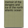 Memoir Of The Dangers And Ice Of The North Atlantic Ocean by William C. Redfield A. D. William Blunt