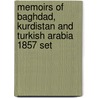 Memoirs Of Baghdad, Kurdistan And Turkish Arabia 1857 Set door James Felix Jones