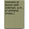 Memoirs Of Doctor Seth Coleman, A.M., Of Amherst, (Mass.) door Seth Coleman