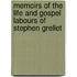 Memoirs Of The Life And Gospel Labours Of Stephen Grellet