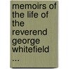 Memoirs of the Life of the Reverend George Whitefield ... door John [Gillies