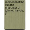 Memorial Of The Life And Character Of John W. Francis, Jr by Henry Theodore Tuckerman