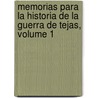 Memorias Para La Historia de La Guerra de Tejas, Volume 1 by Vicente Filsola