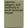 Memory, Allegory, And Testimony In South American Theater door Ana Puga