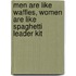 Men Are Like Waffles, Women Are Like Spaghetti Leader Kit