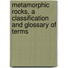 Metamorphic Rocks, A Classification And Glossary Of Terms door D. Fettes