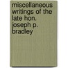 Miscellaneous Writings Of The Late Hon. Joseph P. Bradley by Joseph P. Bradley