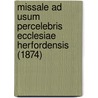 Missale Ad Usum Percelebris Ecclesiae Herfordensis (1874) by Unknown