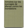 Mmoires Sur Les Ouvrages de Dfense Contre Les Inondations by Guillaume Emmanuel Comoy