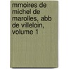 Mmoires de Michel de Marolles, Abb de Villeloin, Volume 1 door Michel de Marolles