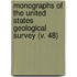 Monographs Of The United States Geological Survey (V. 48)