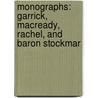 Monographs: Garrick, Macready, Rachel, And Baron Stockmar door Sir Martin Theodore