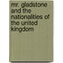 Mr. Gladstone and the Nationalities of the United Kingdom