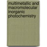 Multimetallic And Macromolecular Inorganic Photochemistry door Onbekend